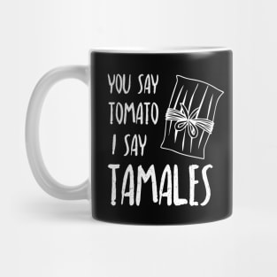 You say tomato, I say tamales - white letter design Mug